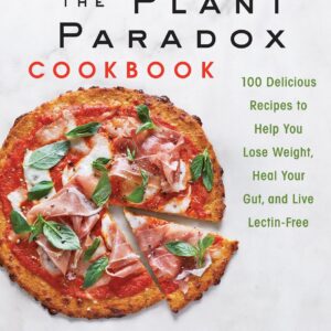 The Plant Paradox Cookbook: 100 Delicious Recipes to Help You Lose Weight, Heal Your Gut, and Live Lectin-Free (The Plant Paradox, 2) Hardcover – April 10, 2018